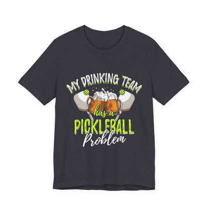 My Drinking Team Has A Pickleball Problem - Unisex T-shirt