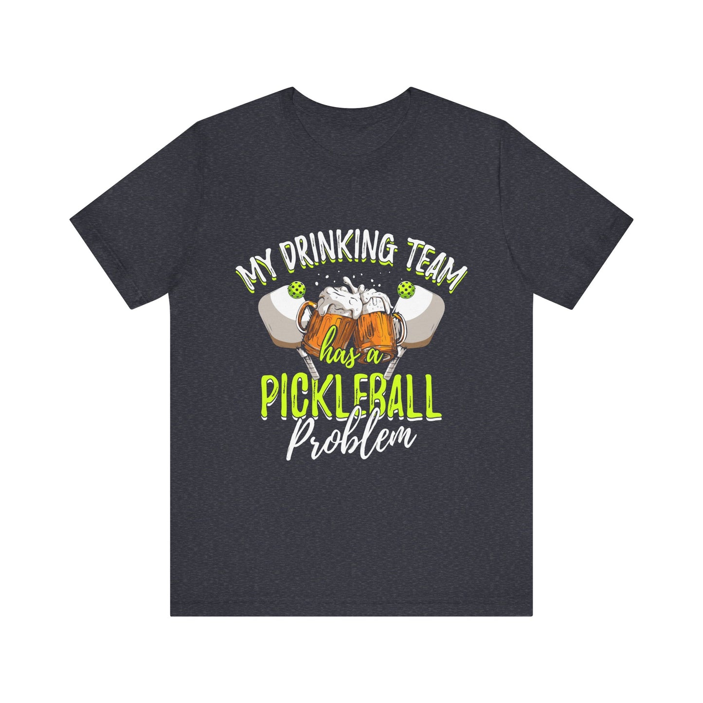 My Drinking Team Has A Pickleball Problem - Unisex T-shirt