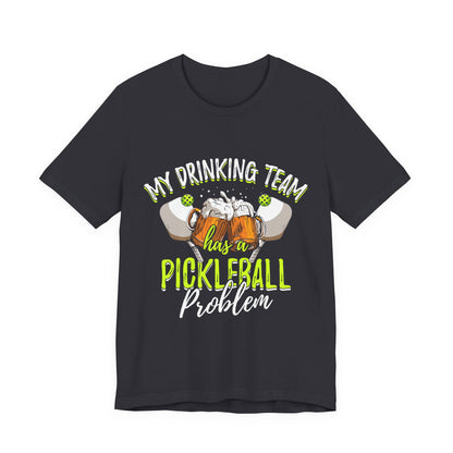 My Drinking Team Has A Pickleball Problem - Unisex T-shirt