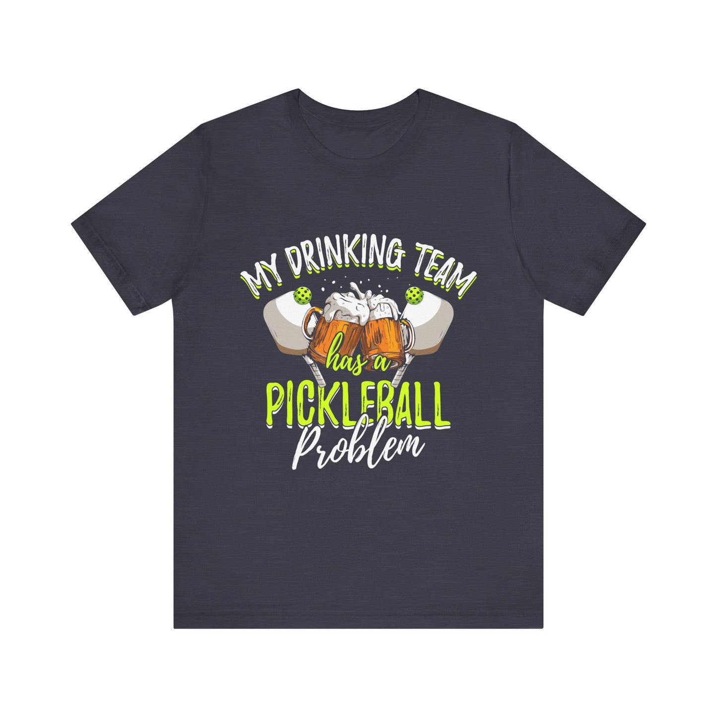 My Drinking Team Has A Pickleball Problem - Unisex T-shirt