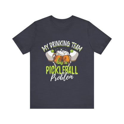My Drinking Team Has A Pickleball Problem - Unisex T-shirt