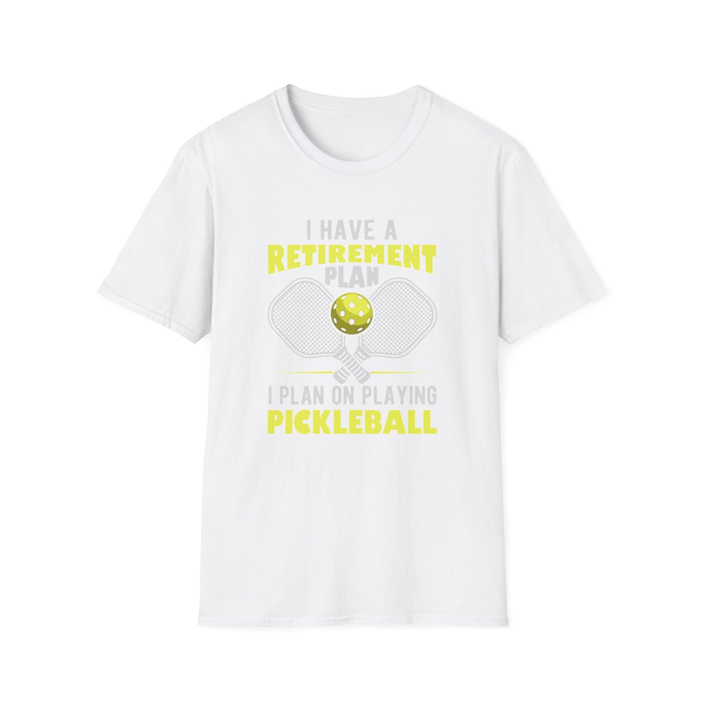 I Have a Retirement Plan - I Plan on Playing Pickleball T-shirt