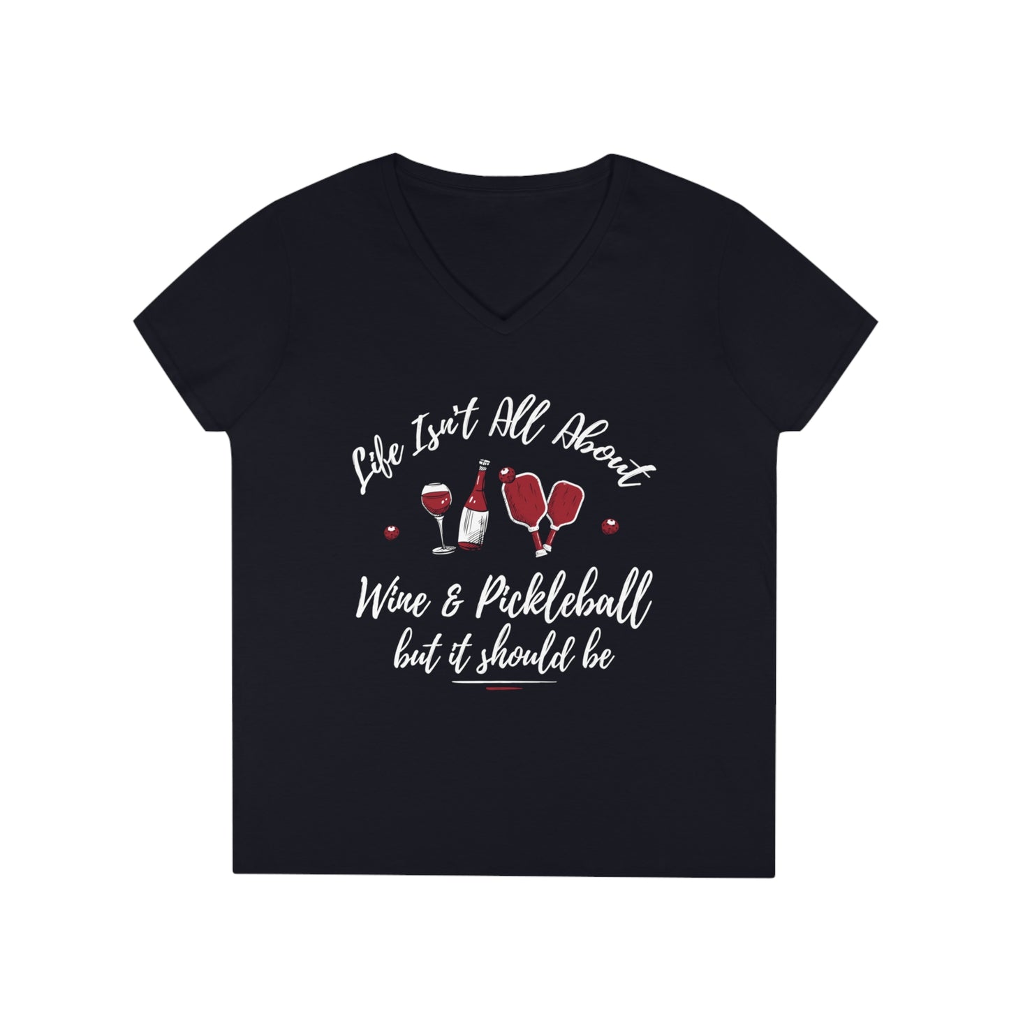 LIFE ISN'T ALL ABOUT WINE & PICKLEBALL LADIES' V-NECK T-SHIRT