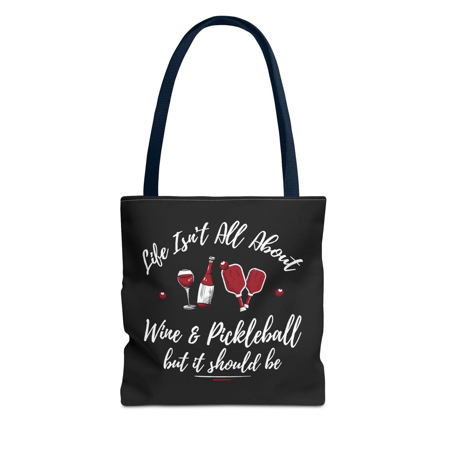 LIFE ISN'T ALL ABOUT WINE & PICKLEBALL TOTE BAG