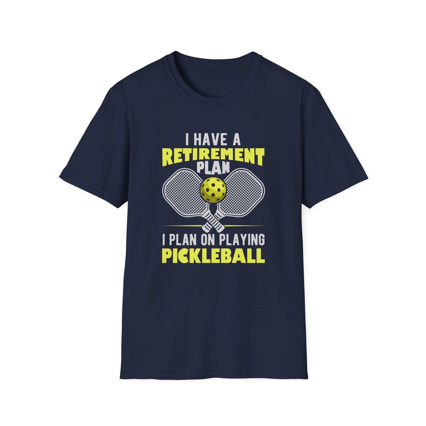 I Have a Retirement Plan - I Plan on Playing Pickleball T-shirt