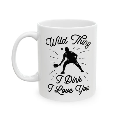 WILD THING I DINK I LOVE YOU WHITE MUG (11oz)