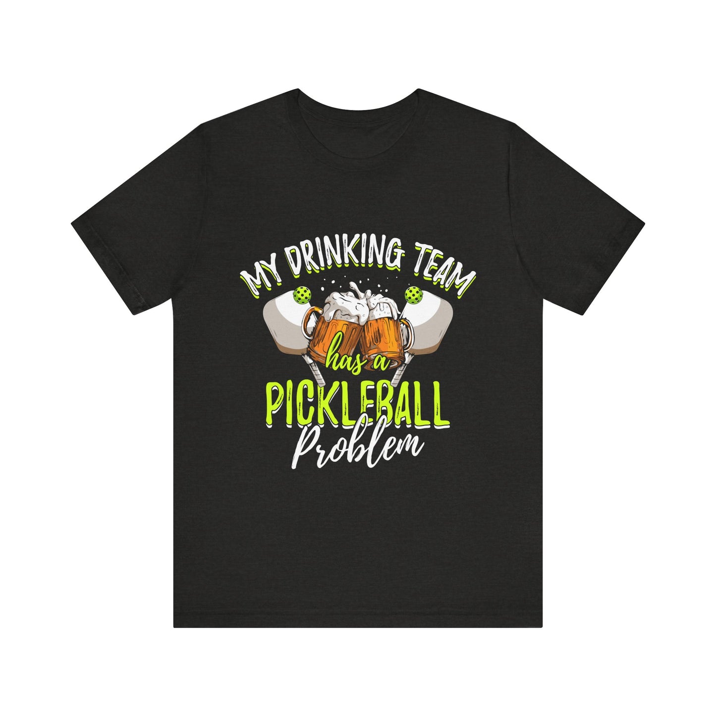 My Drinking Team Has A Pickleball Problem - Unisex T-shirt
