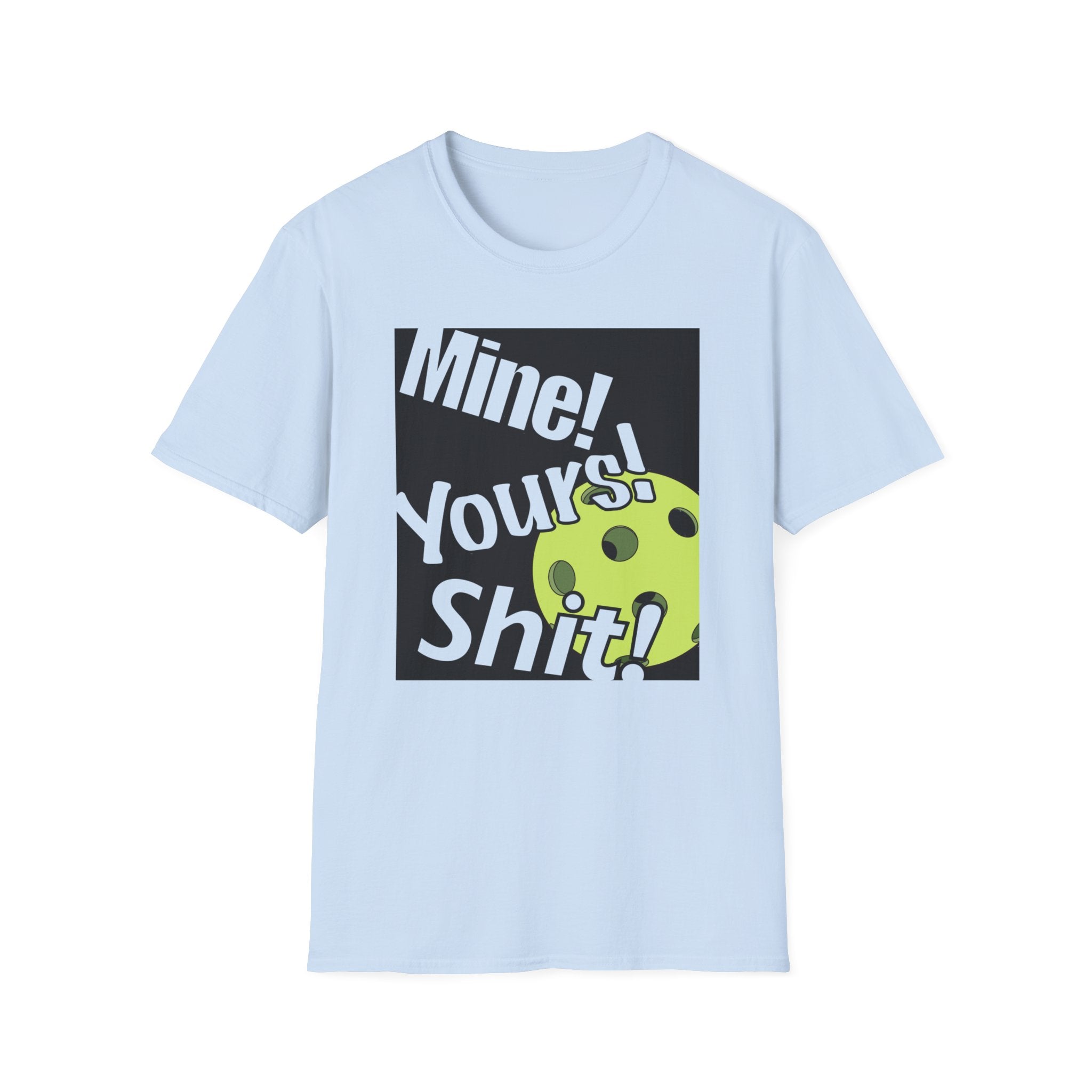 MINE, YOURS, SHIT! T-SHIRT