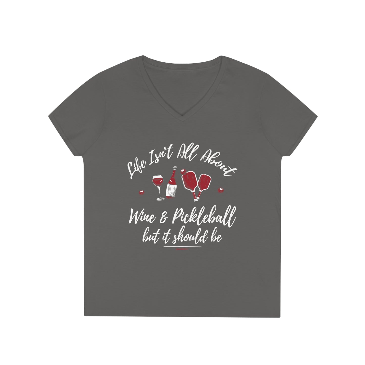 LIFE ISN'T ALL ABOUT WINE & PICKLEBALL LADIES' V-NECK T-SHIRT