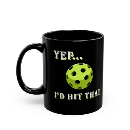 YEP I'D HIT THAT PICKLEBALL BLACK MUG (11oz)