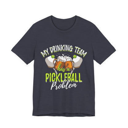 My Drinking Team Has A Pickleball Problem - Unisex T-shirt