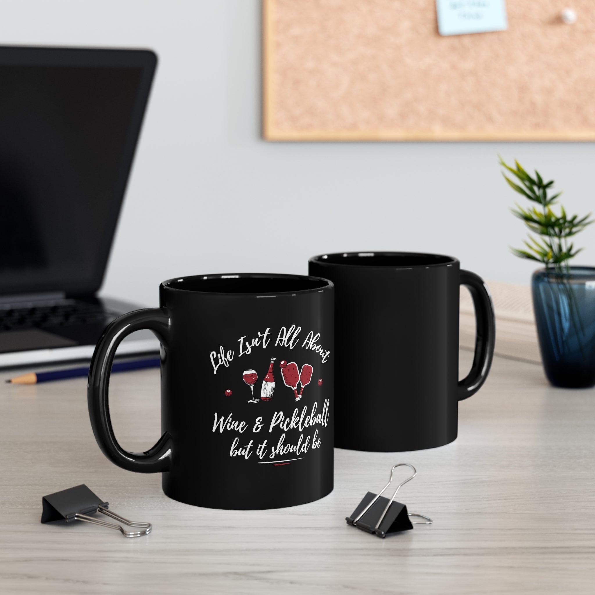 LIFE ISN'T ALL ABOUT WINE & PICKLEBALL BLACK MUG (11oz)