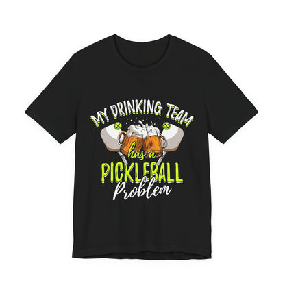 My Drinking Team Has A Pickleball Problem - Unisex T-shirt