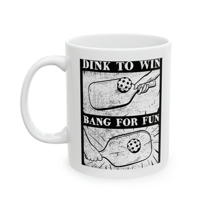 DINK TO WIN, BANG FOR FUN WHITE MUG (11oz)