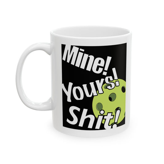 MINE, YOURS, SHIT! PICKLEBALL WHITE MUG (11oz)