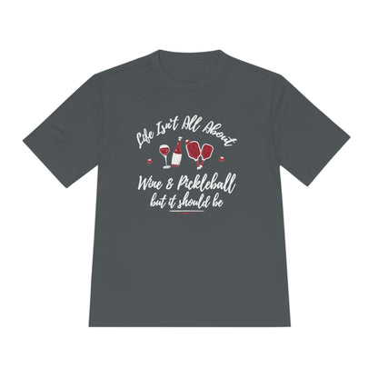 LIFE ISN'T ALL ABOUT WINE & PICKLEBALL SPORTS TEK ATHLETIC SHIRT