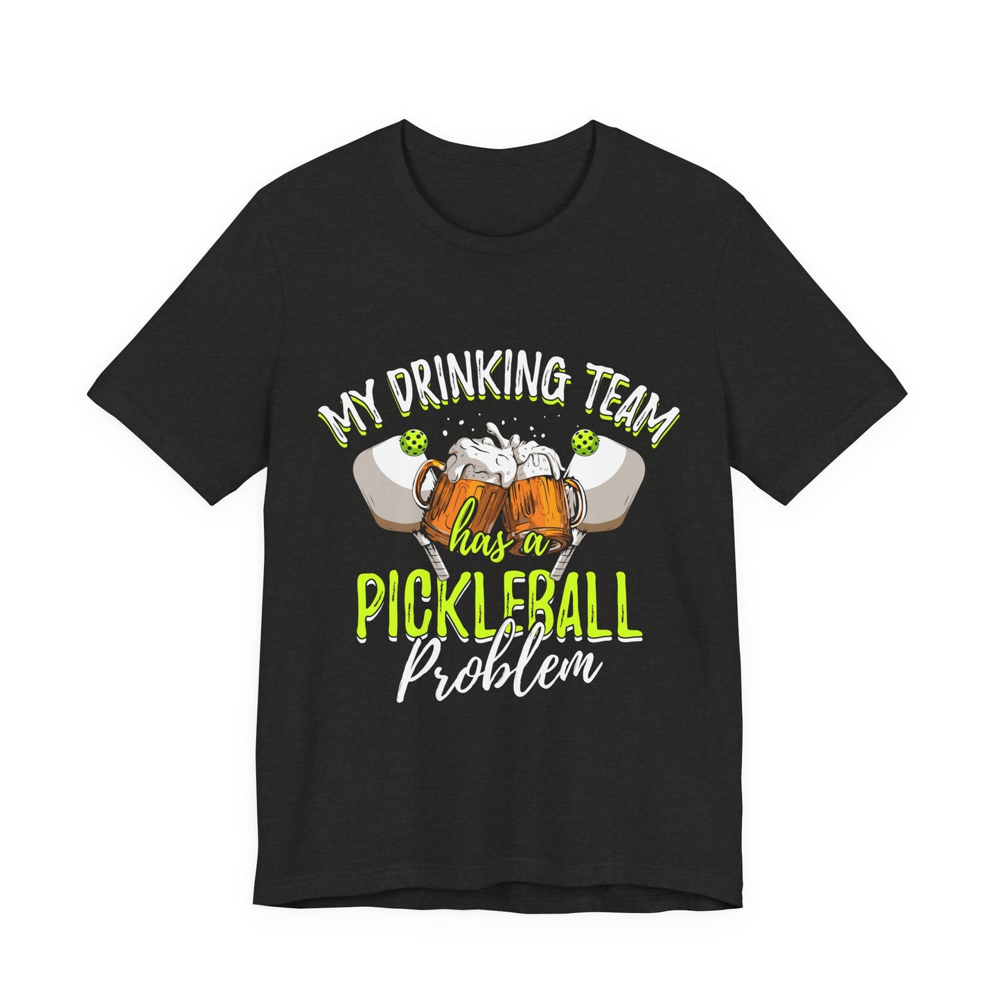 My Drinking Team Has A Pickleball Problem - Unisex T-shirt