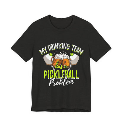 My Drinking Team Has A Pickleball Problem - Unisex T-shirt