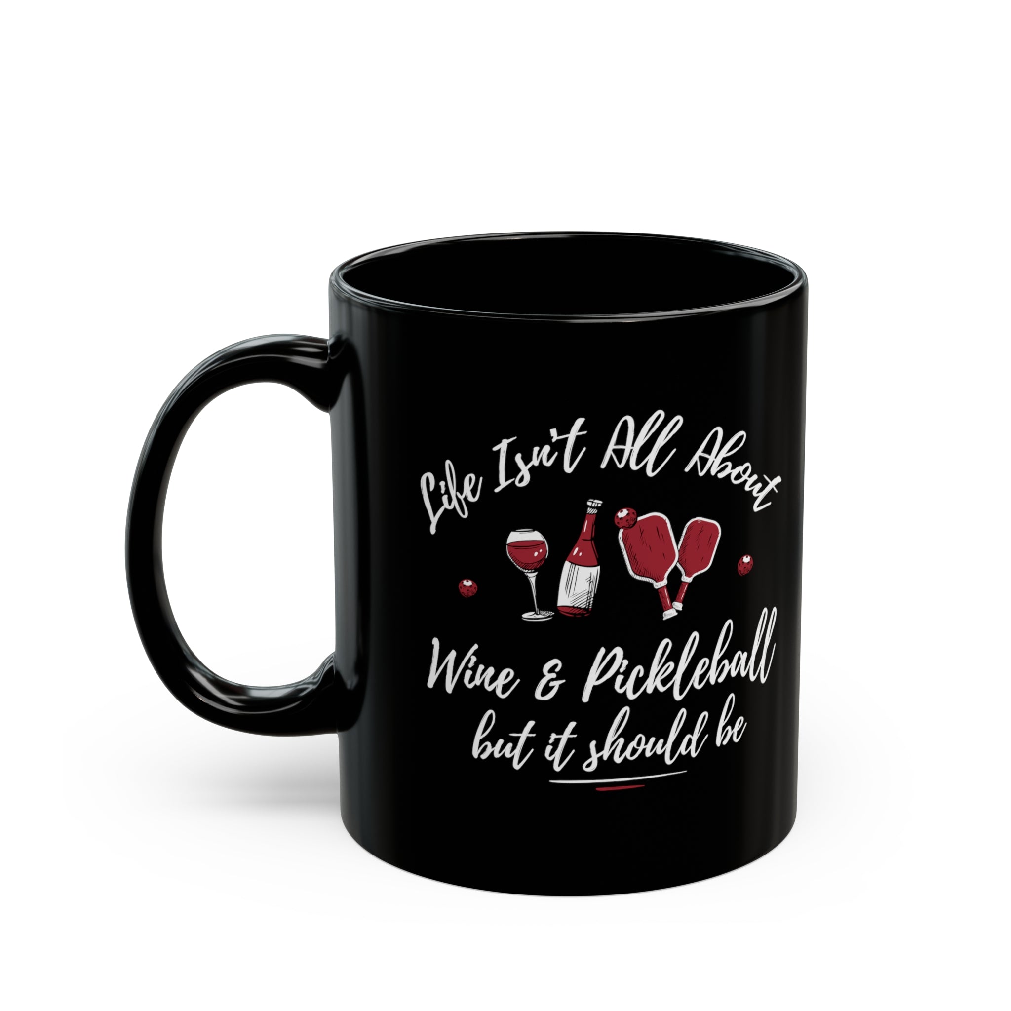 LIFE ISN'T ALL ABOUT WINE & PICKLEBALL BLACK MUG (11oz)