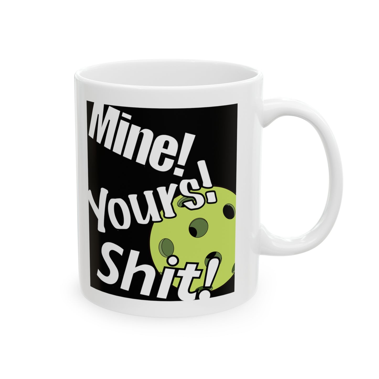 MINE, YOURS, SHIT! PICKLEBALL WHITE MUG (11oz)