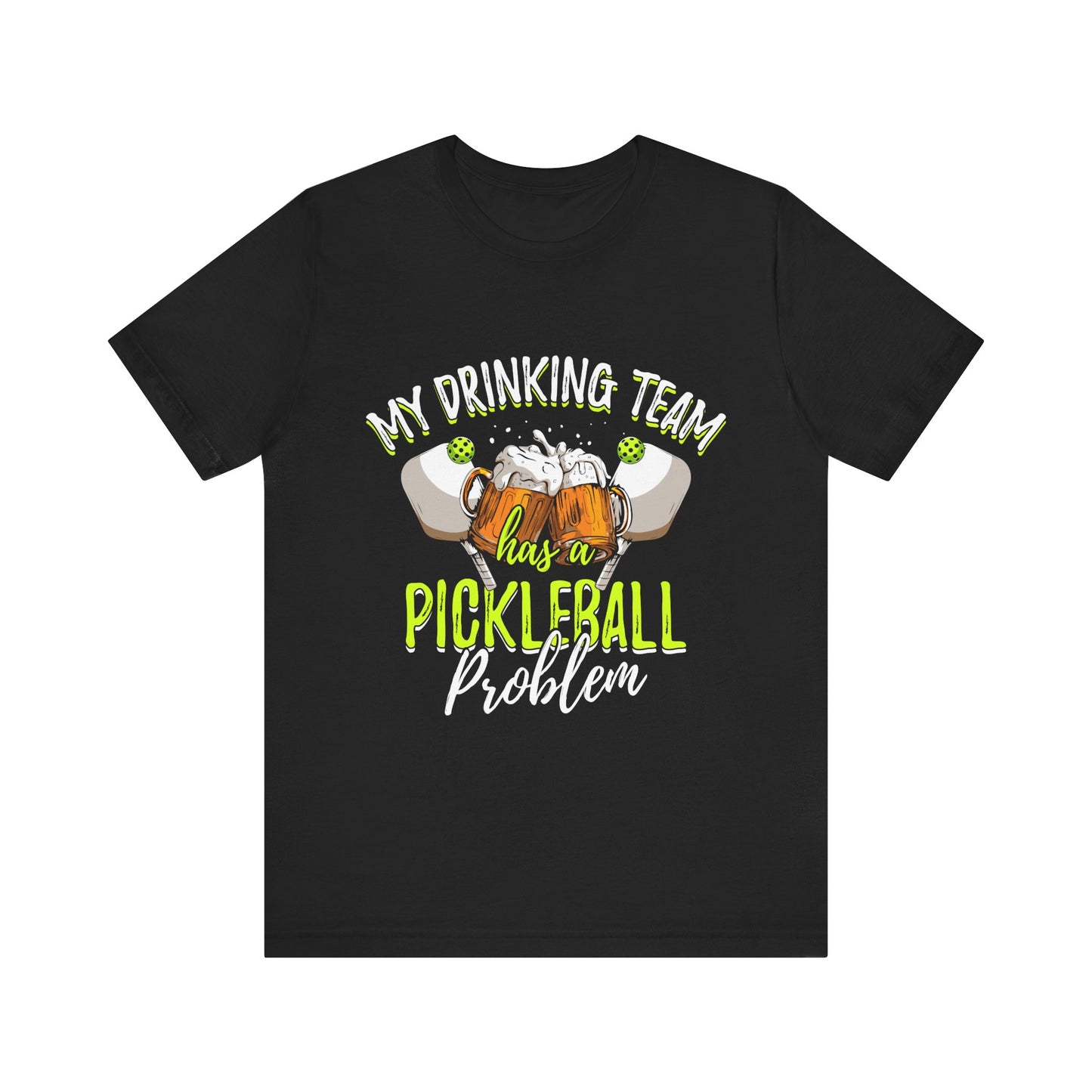 My Drinking Team Has A Pickleball Problem - Unisex T-shirt