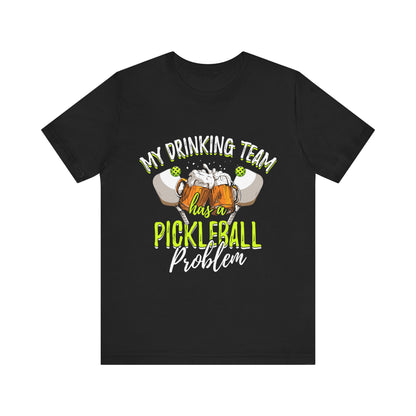 My Drinking Team Has A Pickleball Problem - Unisex T-shirt