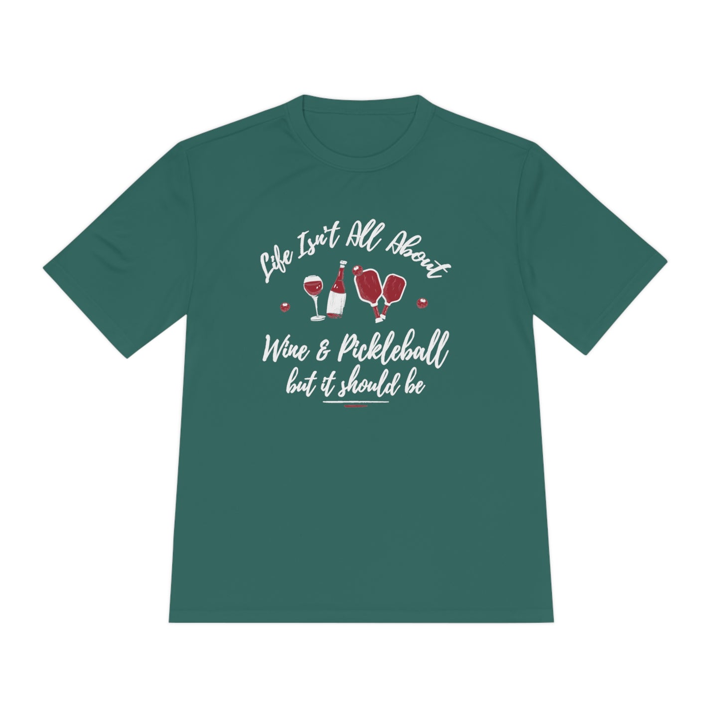 LIFE ISN'T ALL ABOUT WINE & PICKLEBALL SPORTS TEK ATHLETIC SHIRT