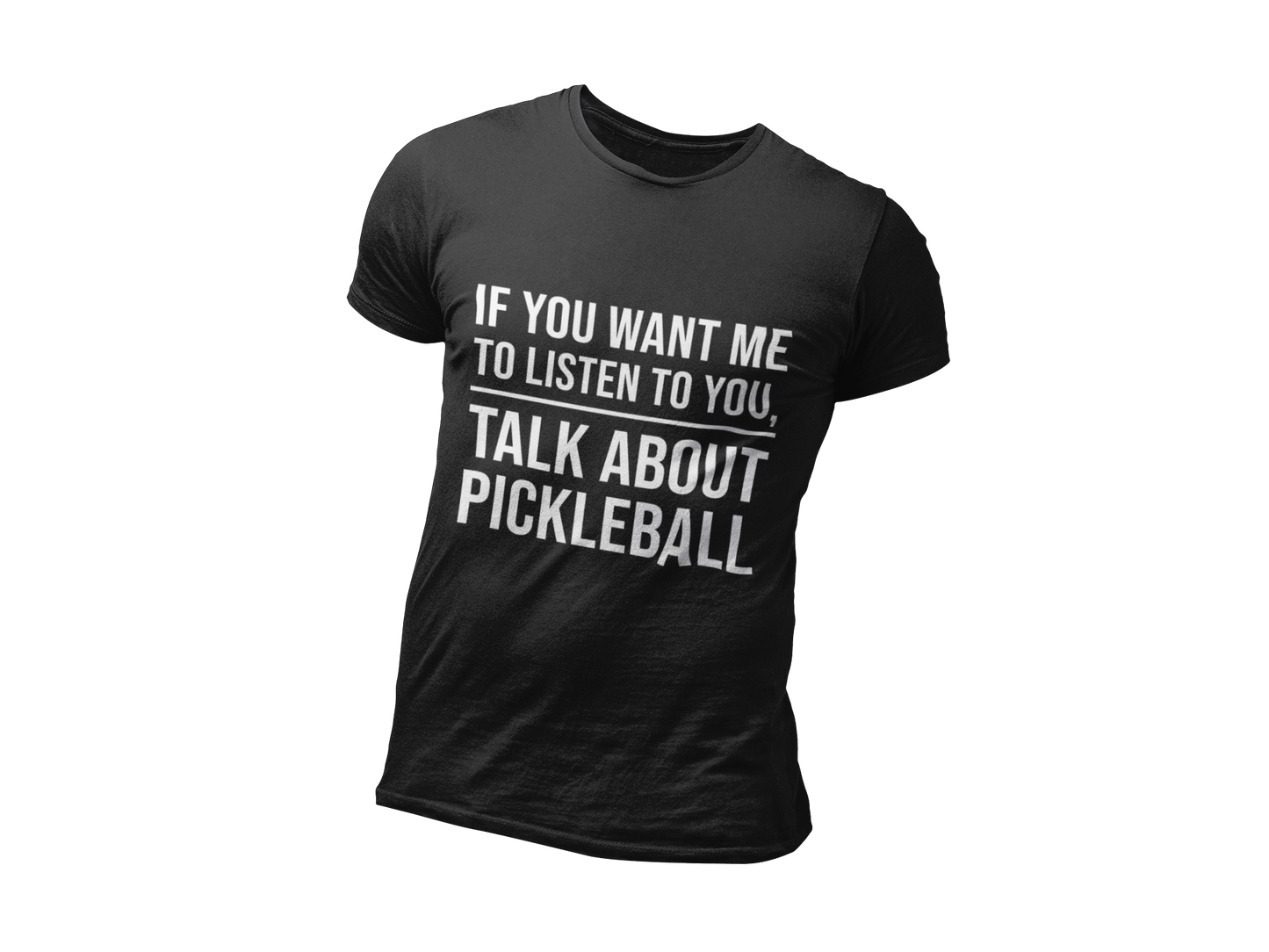 IF YOU WANT ME TO LISTEN TALK ABOUT PICKLEBALL Unisex Soft T-Shirt