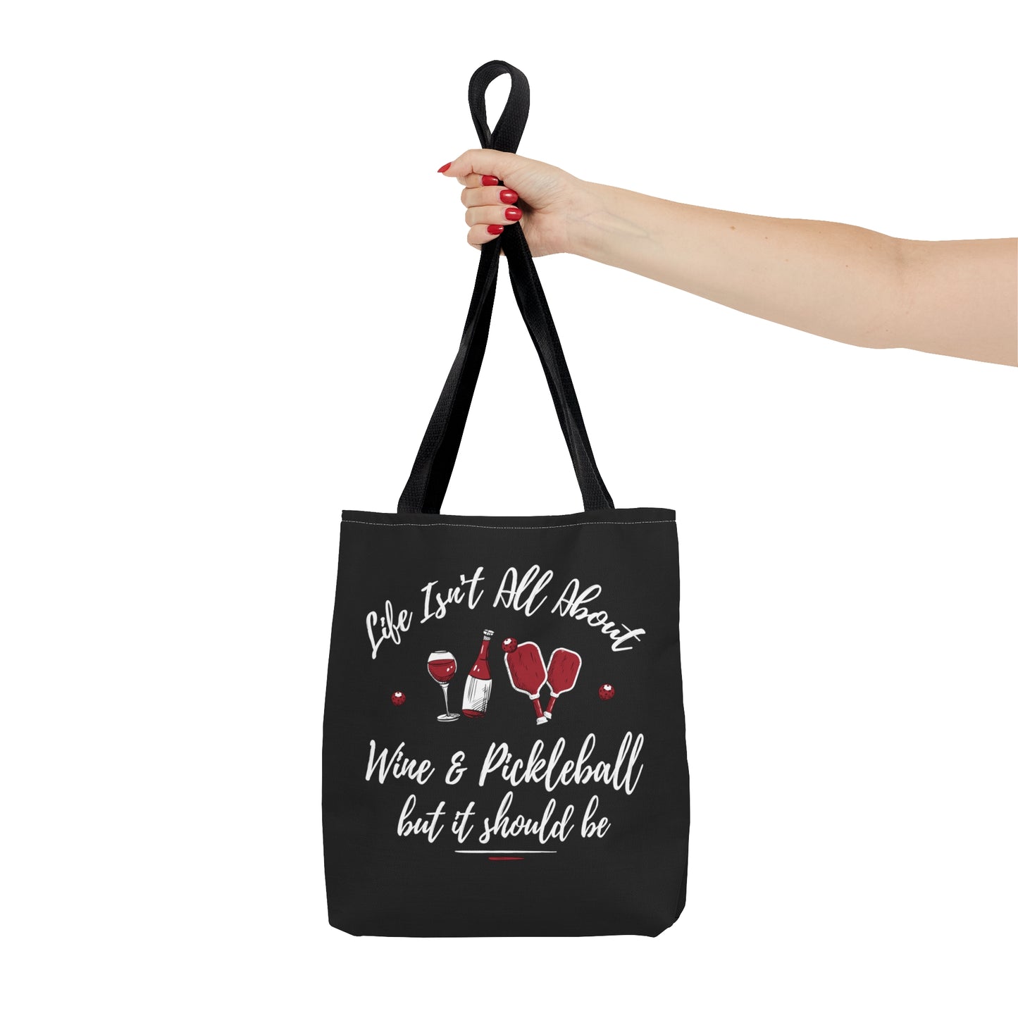 LIFE ISN'T ALL ABOUT WINE & PICKLEBALL TOTE BAG